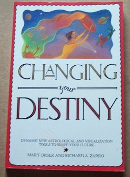 Changing Your Destiny: Dynamic New Astrological And Visualization Tools To Shape Your Future,New