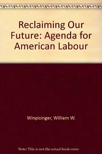 Reclaiming Our Future: An Agenda For American Labor,Used