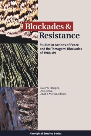 Blockades and Resistance: Studies in Actions of Peace and the Temagami Blockades of 198889,Used