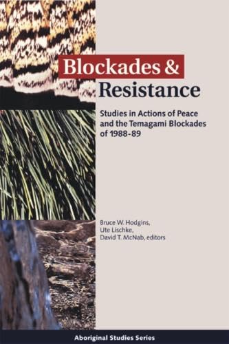 Blockades and Resistance: Studies in Actions of Peace and the Temagami Blockades of 198889,Used
