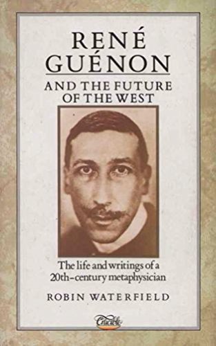 Rene Guenon And The Future Of The West: The Life And Writings Of A 20Thcentury Metaphysician,Used