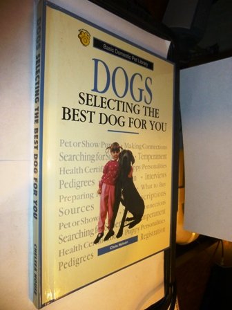 Dogs, Selecting the Best Dog for You: A Complete and UpToDate Guide (Basic Domestic Pet Library),Used