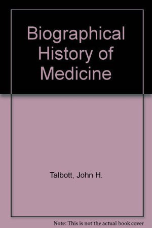 A biographical history of medicine: Excerpts and essays on the men and their work,Used