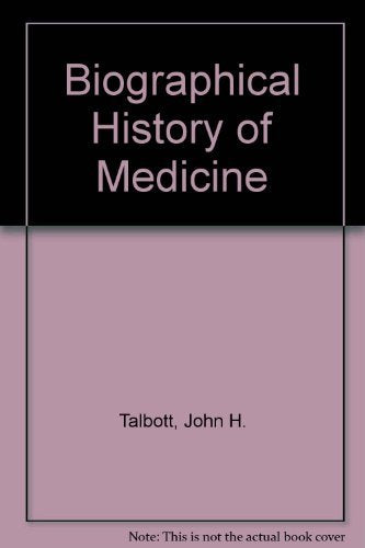A biographical history of medicine: Excerpts and essays on the men and their work,Used
