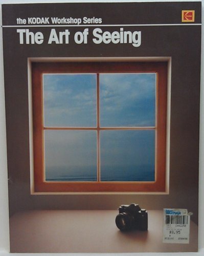 The Art Of Seeing (Kodak Workshop Series)