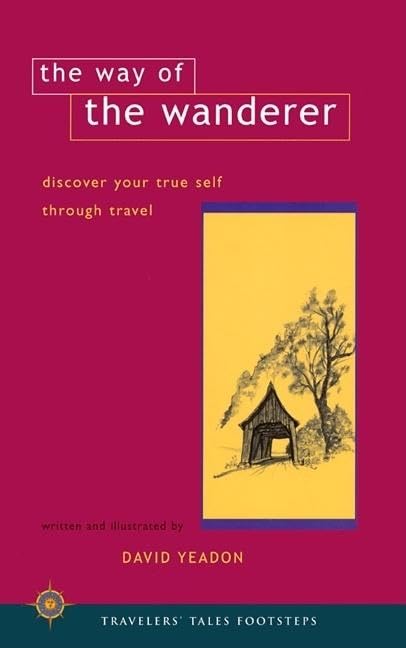 The Way Of The Wanderer: Discover Your True Self Through Travel (Travelers' Tales Footsteps (Paperback))