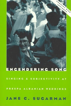 Engendering Song: Singing And Subjectivity At Prespa Albanian Weddings (Volume 1997) (Chicago Studies In Ethnomusicology)