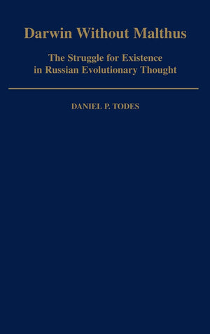 Darwin without Malthus: The Struggle for Existence in Russian Evolutionary Thought (Monographs on the History and Philosophy of