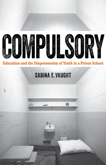 Compulsory: Education And The Dispossession Of Youth In A Prison School,Used