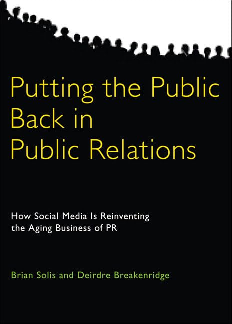 Putting the Public Back in Public Relations: How Social Media Is Reinventing the Aging Business of PR,Used