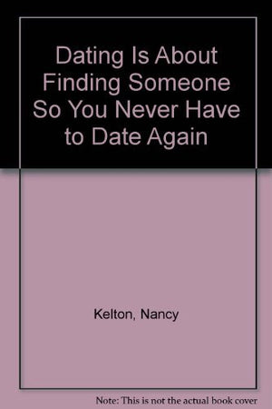 Dating Is About Finding Someone So You Never Have to Date Again,Used