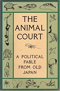 The Animal Court: A Political Fable from Old Japan,Used