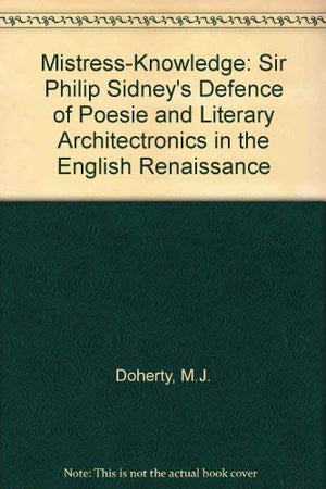 The MistressKnowledge: Sir Philip Sidney's Defence of Poesie and Literary Architectonics in the English Renaissance,Used