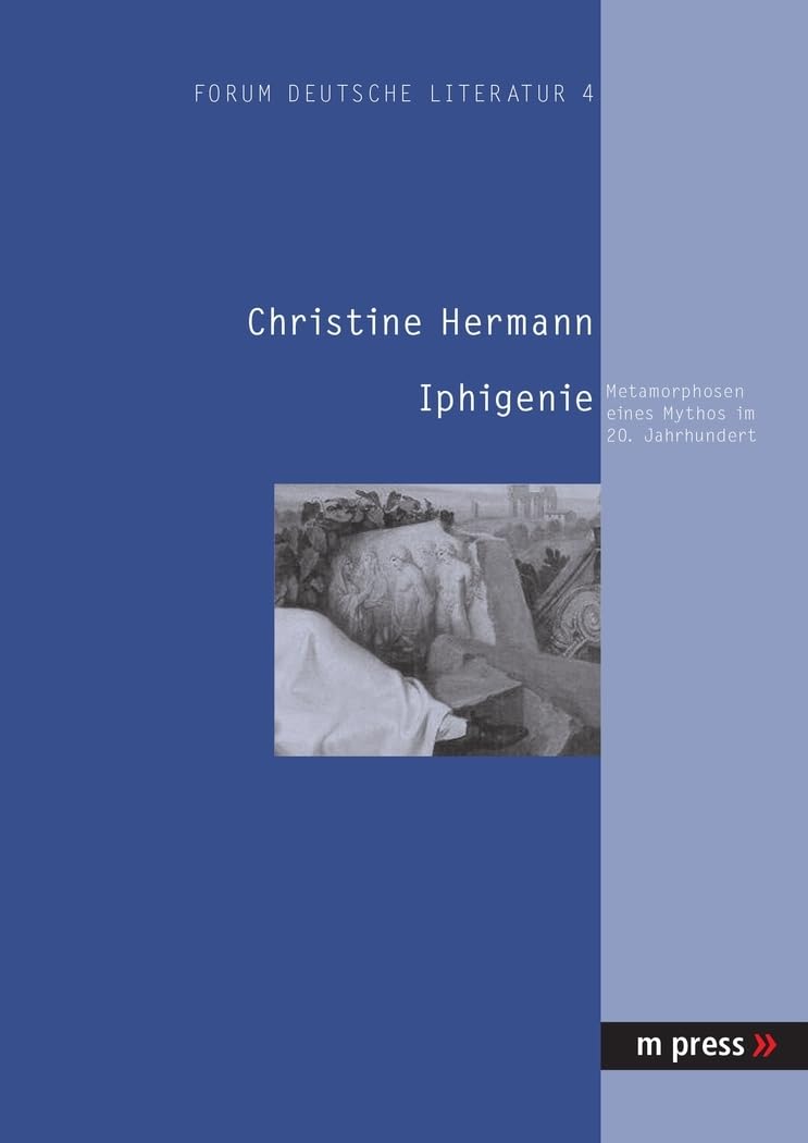 Iphigenie: Metamorphosen eines Mythos im 20. Jahrhundert (Forum Deutsche Literatur) (German Edition),Used