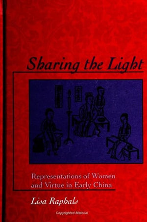 Sharing the Light: Representations of Women and Virtue in Early China (S U N Y Series in Chinese Philosophy and Culture),New