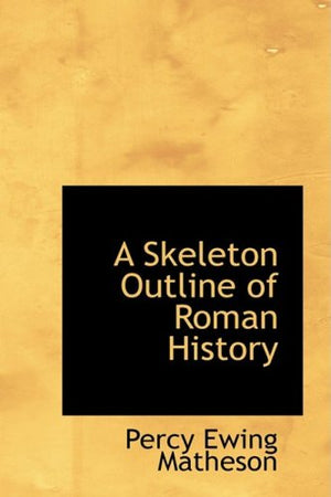 A Skeleton Outline of Roman History,Used