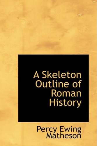 A Skeleton Outline of Roman History,Used