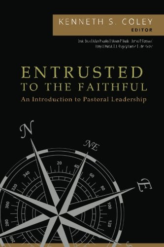 Entrusted To The Faithful: An Introduction To Pastoral Leadership-new