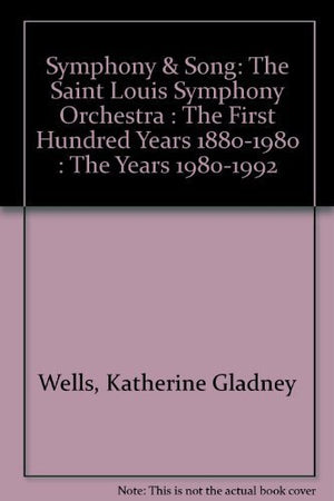 Symphony & Song: The Saint Louis Symphony Orchestra : The First Hundred Years 18801980 : The Years 19801992,Used