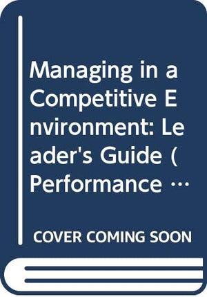 Managing in a Competitive Environment: Leader's Guide (Performance Through Participation),Used