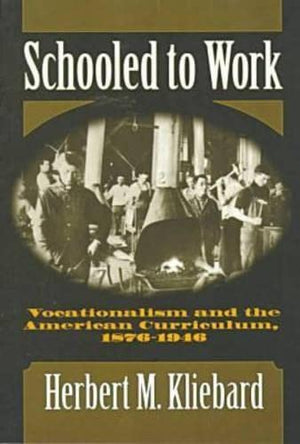 Schooled to Work: Vocationalism and the American Curriculum, 18761946