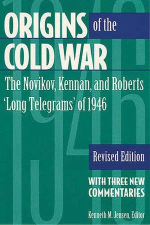 Origins Of The Cold War: The Novikov, Kennan, And Roberts 'Long Telegrams' Of 1946 : With Three New Commentaries