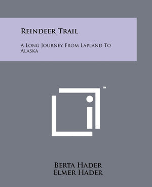 Reindeer Trail: A Long Journey From Lapland To Alaska,New