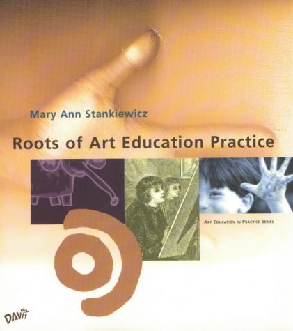 Roots of Art Education Practice (Art Education in Practice Series),New