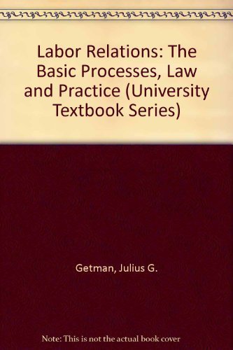 Labor Relations: The Basic Processes, Law and Practice (University Textbook Series),Used