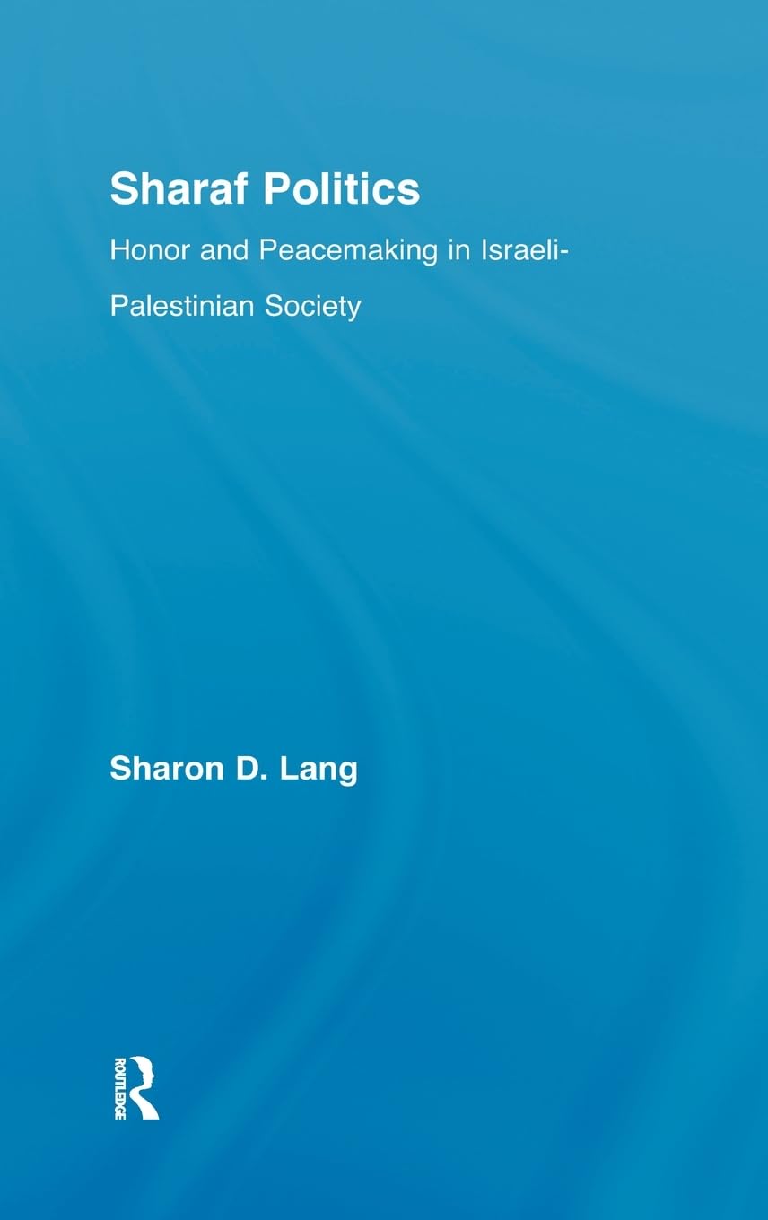 Sharaf Politics: Honor and Peacemaking in IsraeliPalestinian Society (Middle East Studies: History, Politics & Law),Used