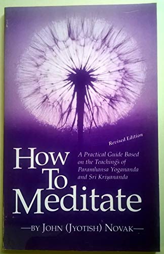 How To Meditate: A Stepbystep Guide To The Art And Science Of Meditation,New
