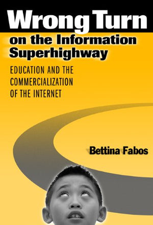 Wrong Turn on the Information Superhighway: Education and the Commercialization of the Internet,Used