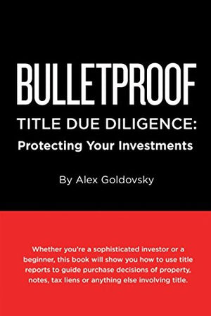 Bulletproof Title Due Diligence: Protecting Your Investments,Used