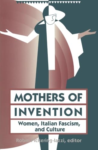 Mothers Of Invention: Women, Italian Facism, And Culture,New