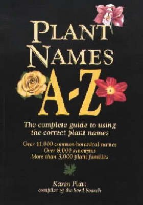 Plant Names AZ : The Complete Guide to Using the Correct Plant Names,Used