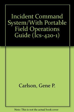 Incident Command System/With Portable Field Operations Guide (Ics4201),Used
