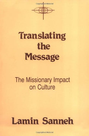 Translating the Message: The Missionary Impact on Culture (American Society of Missiology Series),New