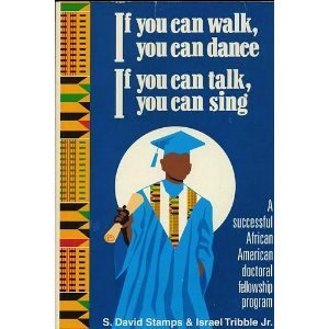 If You Can Walk, You Can Dance, If You Can Talk, You Can Sing: A Successful AfricanAmerican Doctoral Fellowship Program,Used