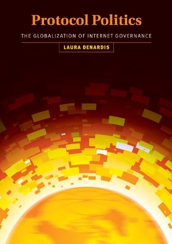 Protocol Politics: The Globalization of Internet Governance (Information Revolution and Global Politics),Used
