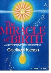 The Miracle Of Birth: A Clairvoyant Study Of Prenatal Life,New