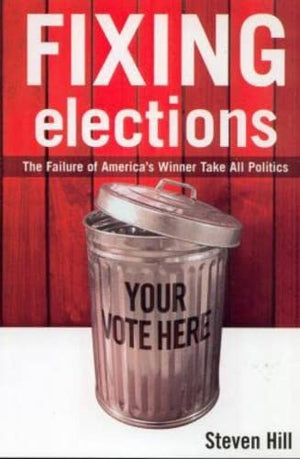Fixing Elections: The Failure of America's Winner Take All Politics,New