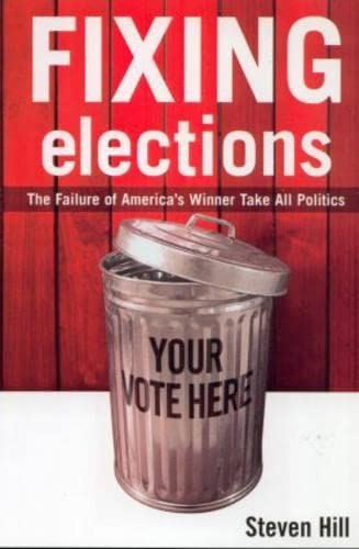 Fixing Elections: The Failure of America's Winner Take All Politics,New