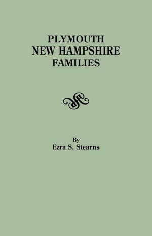 Plymouth, New Hampshire Families Originally Published as Volume II of The History of Plymouth, New Hampshire,Used
