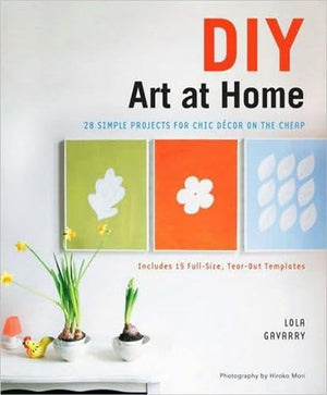 DIY Art at Home: 28 Simple Projects for Chic Decor on the Cheap,Used
