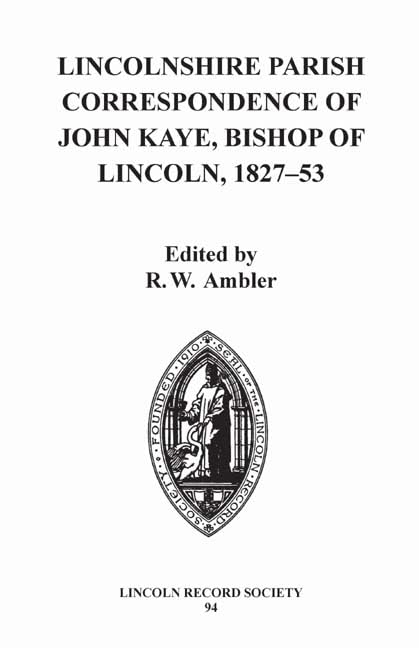 Lincolnshire Parish Correspondence of John Kaye, Bishop of Lincoln 182753 (Publications of the Lincoln Record Society, 94),Used