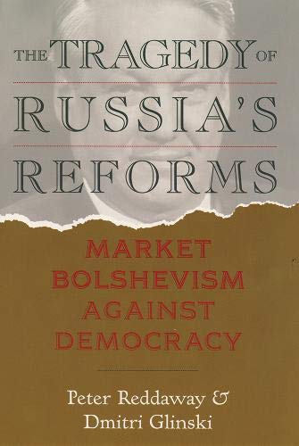 Tragedy of Russia's Reforms: Market Bolshevism Against Democracy,Used