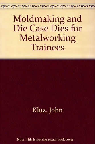 Moldmaking and Die Cast Dies for Metalworking Trainees,Used