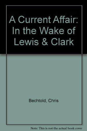 A Current Adventure: In the Wake of Lewis & Clark,Used