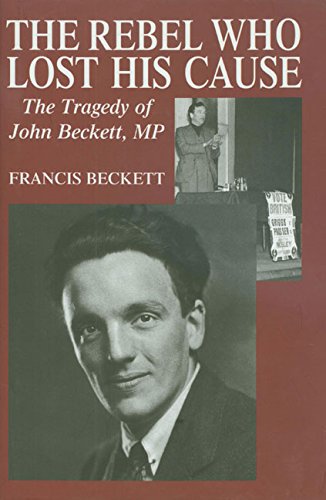 The Rebel Who Lost His Cause: The Tragedy of John Beckett MP