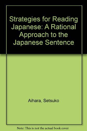 Strategies for Reading Japanese: A Rational Approach to the Japanese Sentence,Used